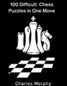 100 Difficult Chess Puzzles in One Move - Charles Morphy - 9798201119744