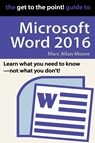 The Get to the Point! Guide to Microsoft Word 2016 - Marc Allan Moore - 9798201123437