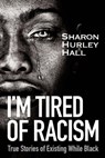 I'm Tired of Racism - Sharon Hurley Hall - 9798201125325