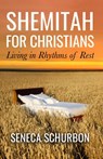 Shemitah For Christians: Living in Rhythms of Rest - Seneca Schurbon - 9798201125615