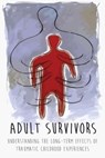 Adult Survivors Understanding the Long-Term Effects of Traumatic Childhood Experiences - John Range - 9798201138752