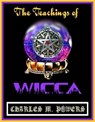 The Teachings of Wicca - Charles Michael Powers - 9798201143626