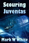 Scouring Juventas - Mark W White - 9798201156589