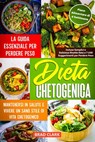 Dieta Chetogenica: La Guida Essenziale per Perdere Peso, Mantenersi in Salute e Vivere un Sano Stile di Vita Chetogenico – Incluse Semplici e Deliziose Ricette Keto e Piano Alimentare di 4 Settimane - Brad Clark - 9798201157678