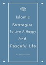 Islamic Strategies To Live A Happy And Peaceful Life - Dr. Muddassir Khan - 9798201157791
