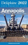 Annapolis - The Delaplaine 2022 Long Weekend Guide - Andrew Delaplaine - 9798201159320