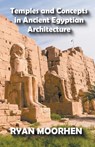Temples and Concepts in Ancient Egyptian Architecture - Ryan Moorhen - 9798201174606