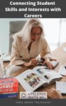 Connecting Student Skills and Interests with Careers - Junia Anara Trajkovski - 9798201176303