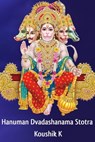 Hanuman Dvadashanama Stotram: Twelve Names of Hanuman From Parashara Samhita - Koushik K - 9798201179656