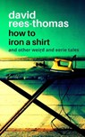 How to Iron a Shirt and other Weird and Eerie Tales - David Rees-Thomas - 9798201182021