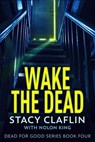 Wake The Dead - Stacy Claflin ; Nolon King - 9798201186777