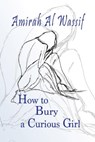 How to Bury a Curious Child - Amirah Al Wassif - 9798201194697