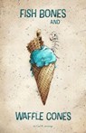 Fish Bones and Waffle Cones - Carl R. Jennings - 9798201203856