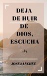 Deja De Huir De Dios, Escucha - Jose Sanchez ; XTRNL Sanchez - 9798201204167
