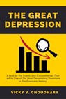 The Great Depression: A Look at The Events and Circumstances That Led to One of The Most Devastating Downturns in The Economic History - Vicky V. Choudhary - 9798201205942