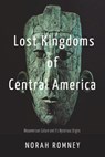 Lost Kingdoms of Central America - NORAH ROMNEY ; DTTV PUBLICATIONS - 9798201210601