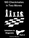 180 Checkmates in Two Moves, Solutions in Diagrams Part 2 - Charles Morphy - 9798201211882