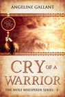 Cry of a Warrior - Angeline Gallant - 9798201221126