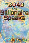 In 2040 The Billionaire Speaks - Cy Porter - 9798201233990
