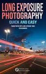 Long Exposure Photography Quick and Easy - Stefan Lenz - 9798201237073