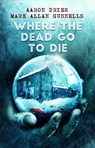 Where the Dead Go to Die - Aaron Dries ; Mark Allan Gunnells - 9798201240318