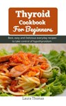 Thyroid Cookbook For Beginners - Laura Thomas - 9798201240929
