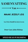 Samenvatting Van Maak Jezelf Los Door Gary John Bishop Ga Uit Je Hoofd En In Je Leven - Speed Read Publishing - 9798201241421