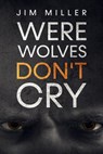 Werewolves Don't Cry - Jim Miller - 9798201262440