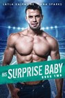 His Surprise Baby (Book Two) - Layla Valentine ; Ana Sparks - 9798201266158