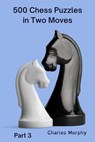 500 Chess Puzzles in Two Moves, Part 3 - Charles Morphy - 9798201266387