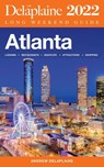 Atlanta - The Delaplaine 2022 Long Weekend Guide - Andrew Delaplaine - 9798201275457