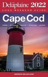 Cape Cod - The Delaplaine 2022 Long Weekend Guide - Andrew Delaplaine - 9798201280666