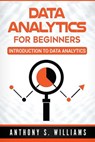 Data Analytics for Beginners: Introduction to Data Analytics - Anthony S. Williams - 9798201285128