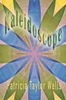 Kaleidoscope - Patricia Taylor Wells - 9798201288686