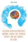 Attention Deficit/Hyperactivity Disorder, Screen Time, Physical Activity, And Diet Quality: An Essay - John Range - 9798201294618