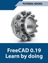 Freecad 0.19 Learn By Doing - Tutorial Books - 9798201306939