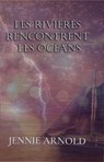 Les Rivières Rencontrent les Océans - Jennie Arlnold - 9798201323059