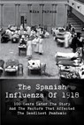 The Spanish Influenza Of 1918 100 Years Later The Story And The Factors That Affected The Deadliest Pandemic - Mike Parson - 9798201324940