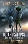 How to Get to Apocalypse and Other Disasters - Erica L. Satifka - 9798201326371