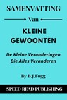 Samenvatting Van Kleine Gewoonten Door B.J. Fogg De Kleine Veranderingen Die Alles Veranderen - Speed Read Publishing - 9798201328887