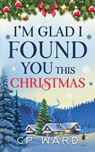 I'm Glad I Found You This Christmas - WARD,  Cp - 9798201336257