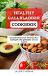 Healthy Gallbladder Cookbook - Laura Thomas - 9798201351557