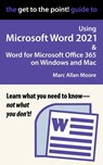 The Get to the Point! Guide to Using Microsoft Word 2021 and Word for Microsoft Office 365 on Windows and Mac - Marc Allan Moore - 9798201353001