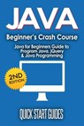 JAVA for Beginner's Crash Course: Java for Beginners Guide to Program Java, jQuery, & Java Programming - Quick Start Guides - 9798201354763