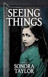 Seeing Things - Sonora Taylor - 9798201364977