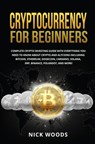 Cryptocurrency for Beginners: Complete Crypto Investing Guide with Everything You Need to Know About Crypto and Altcoins - Nick Woods - 9798201365226