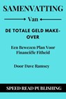 Samenvatting Van De Totale Geld Make-Over Door Dave Ramsey Een Bewezen Plan Voor Financiële Fitheid - Speed Read Publishing - 9798201371098