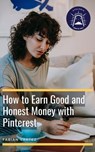 How to Earn Good and Honest Money with Pinteres - Fabian Vartez - 9798201375317