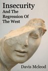 Insecurity And The Regression Of The West - Davis Mcleod - 9798201376949