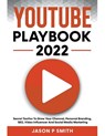 Youtube Playbook 2022 Secret Tactics To Grow Your Channel, Personal Branding, SEO, Video Influencer And Social Media Marketing - Jason P Smith - 9798201377588
